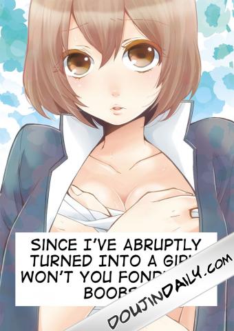Since I've Abruptly Turned Into a Girl - Won't You Fondle My Boobs Ch 1
